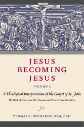 Jesus Becoming Jesus : A Theological Interpretation of the Gospel of John: the Book of Glory and the Passion and Resurrection Narratives