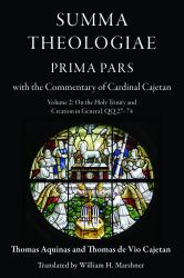 Summa Theologiae, Prima Pars : With the Commentary of Cardinal Cajetan: on the Holy Trinity and Creation in General, QQ 27-74