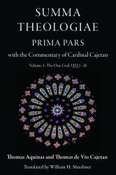 Summa Theologiae, Prima Pars : With the Commentary of Cardinal Cajetan: The One God, QQ 1-26