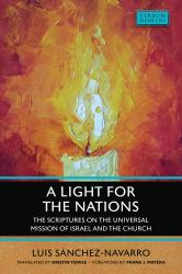 A Light for the Nations : The Scriptures on the Universal Mission of Israel and the Church