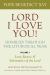 Lord, I Love You! Homilies Through the Liturgical Year : Lent, Easter, & Solemnities of the Lord