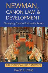 Newman, Canon Law, & Development : Quarrying Granite Rocks with Razors