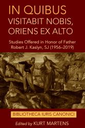 In Quibus Visitabit Nobis, Oriens Ex Alto : Studies Offered in Honor of Father Robert J. Kaslyn, SJ (1956-2019)