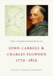 The Correspondence of John Carroll and Charles Plowden, 1779-1816