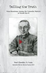Telling the Truth : Titus Brandsma among the Carmelite Martyrs of World War II
