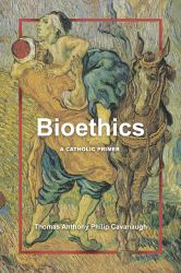 Bioethics : A Catholic Primer