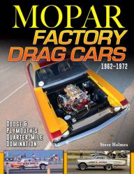 Mopar Factory Drag Cars : Dodge & Plymouth's Quarter-Mile Domination 1962-1972