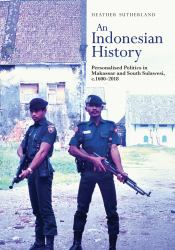 An Indonesian History : Personalised Politics in Makassar and South Sulawesi, C. 1600-2018