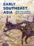 Early Southeast Asia : From First Humans to First Civilizations
