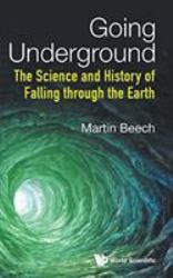 Going Underground : The Science and History of Falling Through the Earth