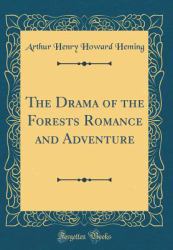 The Drama of the Forests Romance and Adventure (Classic Reprint)