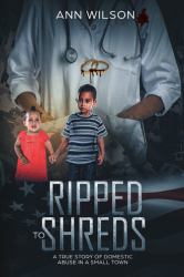 Ripped to Shreds : A True Story of Domestic Abuse in a Small Town