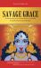 Savage Grace : Living Resiliently in the Dark Night of the Globe