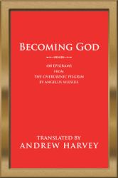 Becoming God : 108 Epigrams from the Cherubinic Pilgrim by Angelus Silesius