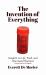 The Invention of Everything : Insights on Life, Food, and One Good Thermos from the Pages of 543 Magazine