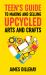 Teen's Guide to Making and Selling Upcycled Arts and Crafts