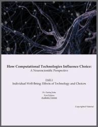How Computational Technologies Influence Choice : Individual Well-Being: Effects of Technology and Choices: a Neuro Scientific Perspective, Part 1