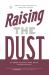 Raising the Dust : How-To Equip Deacons to Serve the Church Raising the Dust : How-To Equip Deacons to Serve the Church