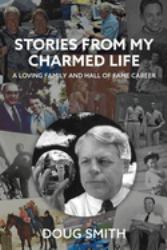Stories from My Charmed Life : A Loving Family and Hall of Fame Career