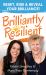 Brilliantly Resilient : Reset, Rise and Reveal Your Brilliance!