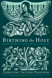 Birthing the Holy : Wisdom from Mary to Nurture Creativity and Renewal