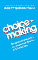Choicemaking : For Spirituality Seekers, Co-Dependents and Adult Children