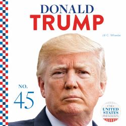 Donald Trump : No. 45: The United States Presidents