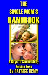 The Single Mom's Handbook : 8 Keys to Successfully Raising Boys
