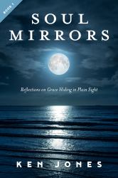 Soul Mirrors : Reflections on Grace Hiding in Plain Sight