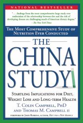 The China Study : The Most Comprehensive Study of Nutrition Ever Conducted and the Startling Implications for Diet, Weight Loss and Long-Term Health