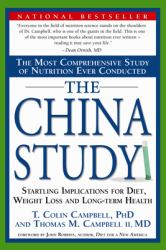The China Study : The Most Comprehensive Study of Nutrition Ever Conducted and the Startling Implications for Diet, Weight Loss, and Long-Term Health