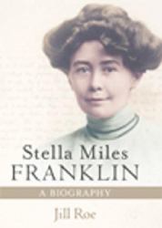 Stella Miles Franklin : A Biography