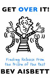 Get over It : Finding Release from the Prison of the Past