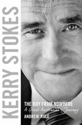 Kerry Stokes : The Boy from Nowhere - a Great Australian Journey