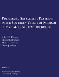 Prehispanic Settlement Patterns in the Southern Valley of Mexico : The Chalco-Xochimilco Region