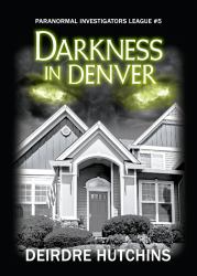 Darkness in Denver : Paranormal Investigators League #5
