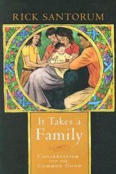 It Takes a Family : Conservatism and the Common Good