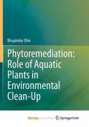 Phytoremediation : Role of Aquatic Plants in Environmental Clean-Up