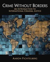 Crime Without Borders : An Introduction to International Criminal Justice