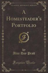 A Homesteader's Portfolio (Classic Reprint)