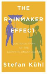 The Rainmaker Effect : Contradictions of the Learning Organization