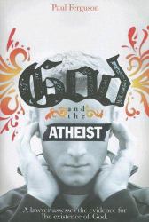 God and the Atheist : A Lawyer Assesses the Evidence for the Existence of God