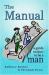 The Manual : A Guide on How to Be a Man The Manual : A Guide on How to Be a Man