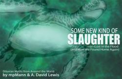 Some New Kind of Slaughter : Or, Lost in the Flood (And How We Found Home Again)