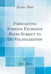 Forecasting Foreign Exchange Rates Subject to de-Volatilization (Classic Reprint)
