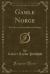 Gamle Norge : Rambles and Scrambles in Norway (Classic Reprint)