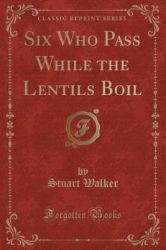 Six Who Pass While the Lentils Boil (Classic Reprint)