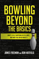 Bowling Beyond the Basics : What's Really Happening on the Lanes, and What You Can Do about It