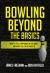 Bowling Beyond the Basics : What's Really Happening on the Lanes, and What You Can Do about It
