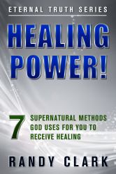 Healing Power! : 7 Supernatural Methods God Uses for You to Receive Healing